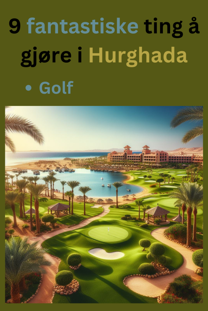 I artikkelen om 9 fantastiske ting å gjøre i Hurghada, tar vi opp det som vises på bildet her: golf. Med en herlig utsikt